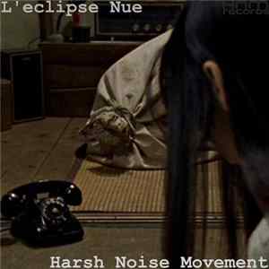 L'eclipse Nue / Harsh Noise Movement - Aural Masturbation FLAC