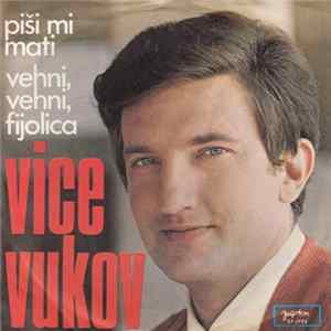 Vice Vukov - Piši Mi Mati / Vehni, Vehni, Fijolica FLAC