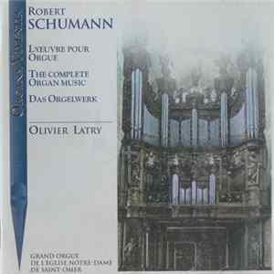 Robert Schumann, Olivier Latry - L'œuvre Pour Orgue / The Complete Organ Music / Das Orgelwerk FLAC