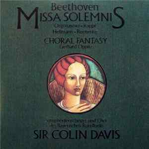 Beethoven / Sir Colin Davis, Symphonieorchester Und Chor Des Bayerischen Rundfunks, Orgonasova • Rappé • Heilmann • Rootering, Gerhard Oppitz - Missa Solemnis / Choral Fantasy FLAC