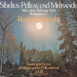 Jean Sibelius - Kammerorchester der Leningrader Philharmonie , Dirigent Gennadij Roshdestwenskij - Pelleas And Melisande. Romanze. Belsazar. Valse Triste FLAC