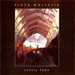 Piotr Wojtasik - Lonely Town FLAC