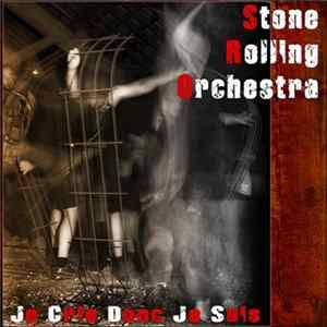 Stone Rolling Orchestra - Je Crie Donc Je Suis FLAC