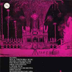 Handel / Soloists And Orchestra Directed By Jean-Francois Paillard - Royal Fireworks Music / Double Concerto For Two Wind Choirs, No. 27 / Oboe Concerto In G Minor, No. 10 FLAC