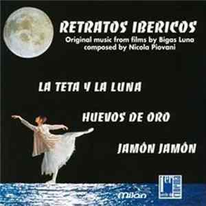 Nicola Piovani - Retratos Ibericos: La Teta Y La Luna / Huevos De Oro / Jamón Jamón (Original Music From Films By Bigas Luna) FLAC