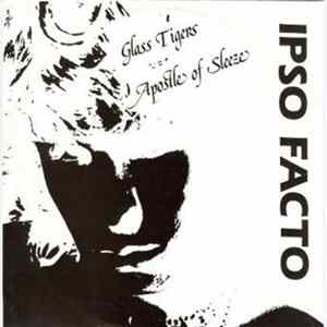 Ipso Facto - Glass Tigers / Apostle Of Sleeze FLAC