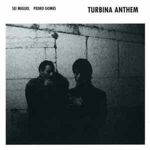 Sei Miguel / Pedro Gomes - Turbina Anthem FLAC