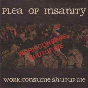 Plea Of Insanity - Work. Consume. Shutup. Die FLAC