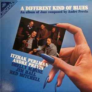 Itzhak Perlman, André Previn, Shelly Manne, Jim Hall, Red Mitchell - A Different Kind Of Blues (An Album Of Jazz Composed By André Previn) FLAC