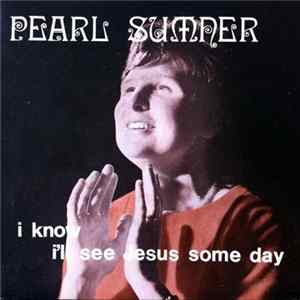 Pearl Sumner - I Know I'll See Jesus Some Day FLAC