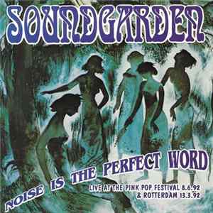 Soundgarden - Noise Is The Perfect Word FLAC
