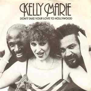 Kelly Marie - Don't Take Your Love To Hollywood FLAC