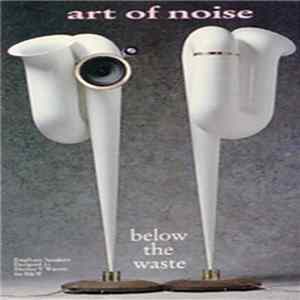 Art Of Noise - Below The Waste FLAC