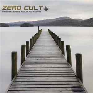 Zero Cult - Where Rivers Have No Name FLAC