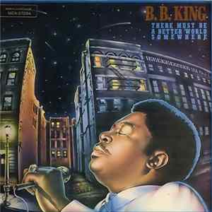 B.B. King - There Must Be A Better World Somewhere FLAC