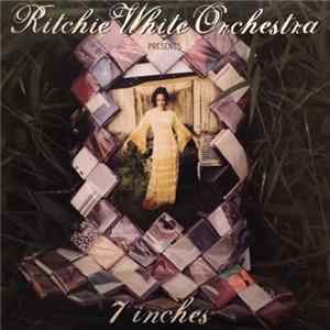 Ritchie White Orchestra - Ritchie White Orchestra Presents 7 Inches FLAC