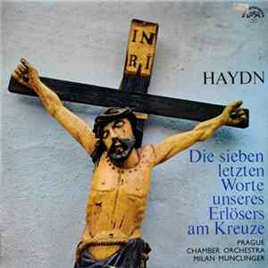Haydn, Prague Chamber Orchestra, Milan Munclinger - Die Sieben Letzten Worte Unseres Erlösers Am Kreuze FLAC