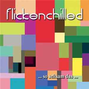 Flickenchilled - ... So Seltsam Das ... FLAC