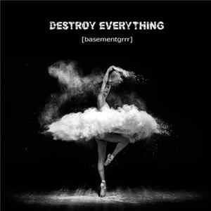 [basementgrrr] - Destroy Everything FLAC