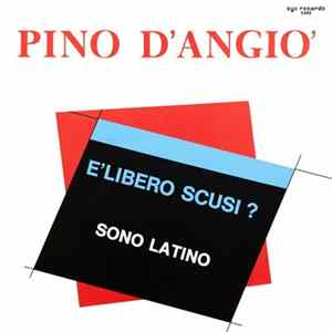Pino D'Angio' - È Libero Scusi ? / Sono Latino FLAC