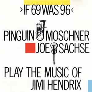 Pinguin Moschner & Joe Sachse - If 69 Was 96 - Play The Music Of Jimi Hendrix FLAC