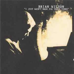 Brian Wilson - I Just Wasn't Made For These Times FLAC