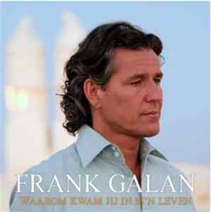 Frank Galan - Waarom Kwam Jij In M'n Leven FLAC