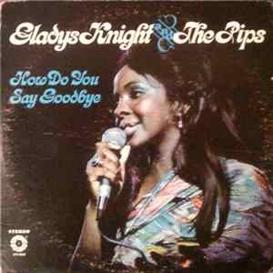 Gladys Knight And The Pips - How Do You Say Goodbye FLAC