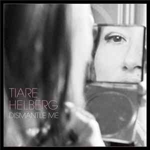 Tiare Helberg - Dismantle Me FLAC