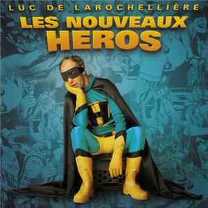 Luc De Larochellière - Les Nouveaux Héros FLAC