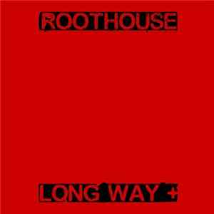 Roothouse - Long Way + FLAC