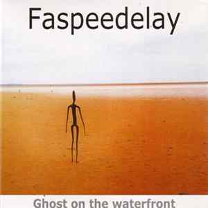 Faspeedelay - Ghost On The Waterfront FLAC