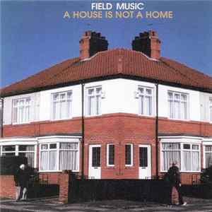 Field Music - A House Is Not A Home FLAC