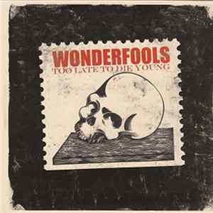 Wonderfools - Too Late To Die Young FLAC