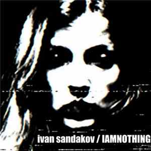 Ivan Sandakov / IAMNOTHING - Untitled FLAC