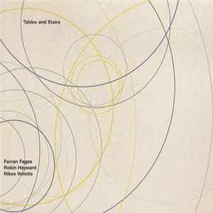 Ferran Fages, Robin Hayward, Nikos Veliotis - Tables And Stairs FLAC