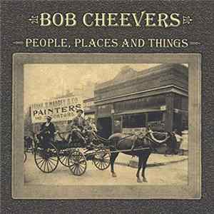 Bob Cheevers - People, Places & Things FLAC