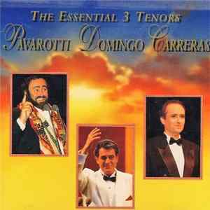 Pavarotti • Domingo • Carreras - The Essential 3 Tenors FLAC