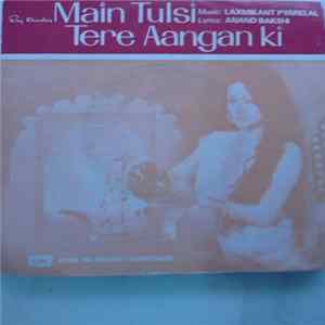 Laxmikant Pyarelal, Anand Bakshi - Main Tulsi Tere Aangan Ki FLAC