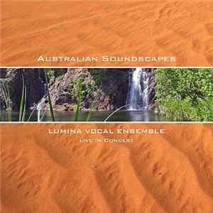 Lumina Vocal Ensemble - Australian Soundscapes - Live In Concert FLAC