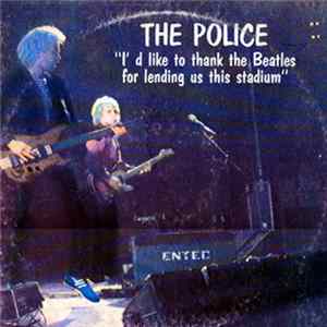 The Police - "I'd Like To Thank The Beatles For Lending Us This Stadium" FLAC