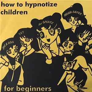 Various - How To Hypnotize Children For Beginners- Chapter 1: Sleep Deprivation, Torture And Isolation FLAC