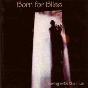 Born For Bliss - Flowing With The Flue FLAC