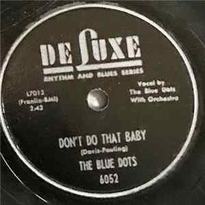 The Blue Dots - Don't Do That Baby / You've Got To Live For Yourself FLAC