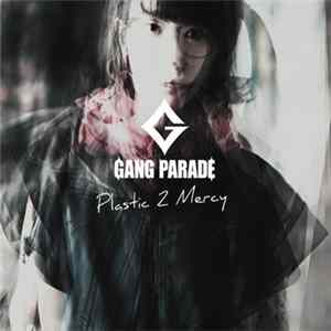 Gang Parade - Plastic 2 Mercy FLAC