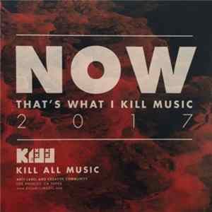 Various - Now That's What I Kill Music 2017 FLAC