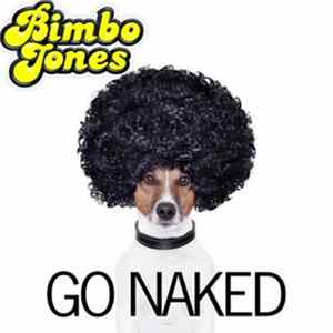 Bimbo Jones - Go Naked FLAC