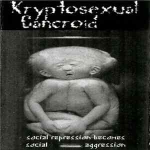 Kryptosexual Cancroid - Social Repression Becomes Social Aggression FLAC