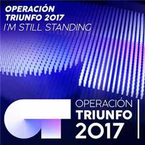 Operación Triunfo 2017 - I'm Still Standing (Operación Triunfo 2017) FLAC