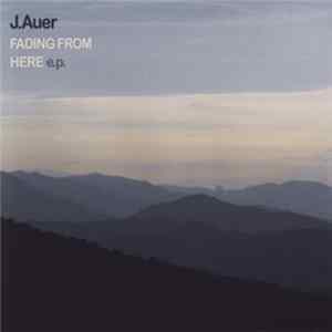 J. Auer - Fading From Here EP FLAC